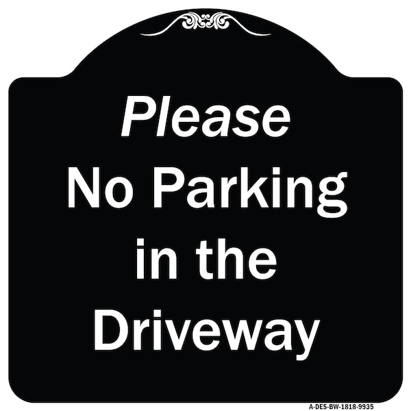 Designer Series-Please No Parking In Driveway Black & White Alum, 18" x 18", BW-1818-9935